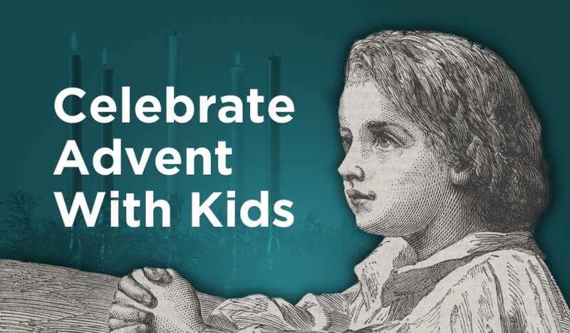 5 Ideas for Celebrating Advent With Your Children - CatholicVote org